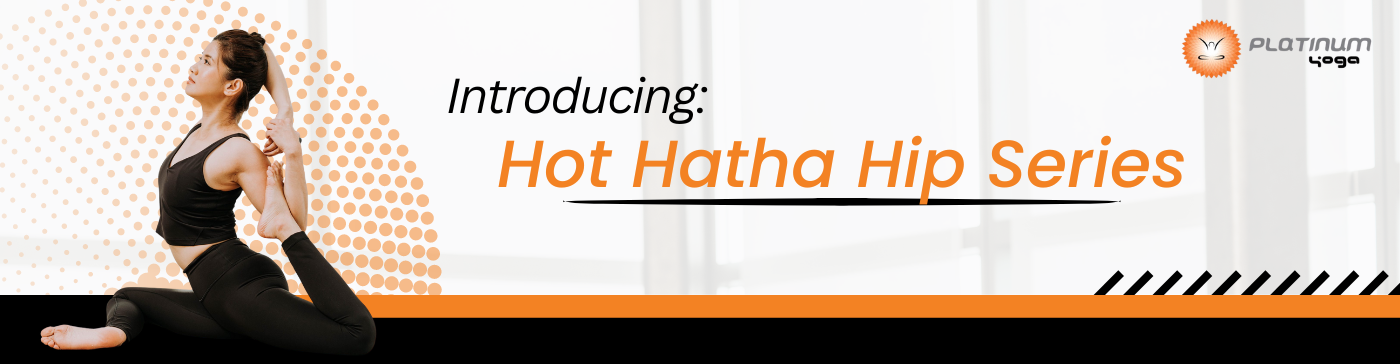 Hot Hatha Hip Series